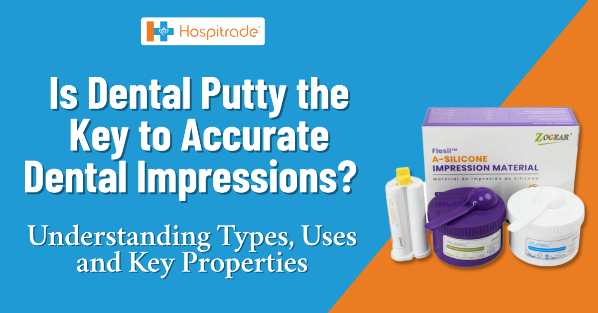 Dental Putty- Understanding Types, Uses and Key Properties – Hospitrade Ltd
